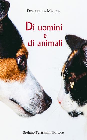 Di uomini e di animali - Donatella Mascia - Libro Termanini 2019 | Libraccio.it