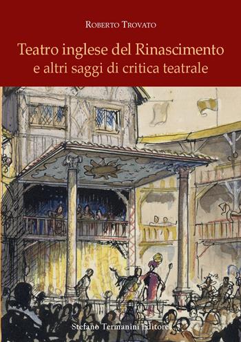 Teatro inglese del Rinascimento e altri saggi di critica teatrale - Roberto Trovato - Libro Termanini 2020 | Libraccio.it