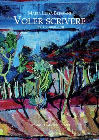 Voler scrivere. 1980 rivisitati 2020 - Maria Luisa Bressani - Libro Termanini 2020 | Libraccio.it
