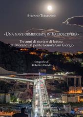 «Una nave ormeggiata in Valpolcevera». Tre anni di storia e di lavoro dal Morandi al ponte Genova San Giorgio