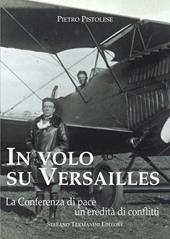 In volo su Versailles. La Conferenza di pace un'eredità di conflitti