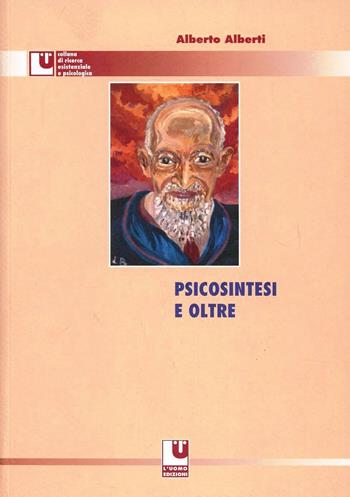 Psicosintesi e oltre - Alberto Alberti - Libro L'Uomo 2007, Ricerca esistenziale e psicologica | Libraccio.it