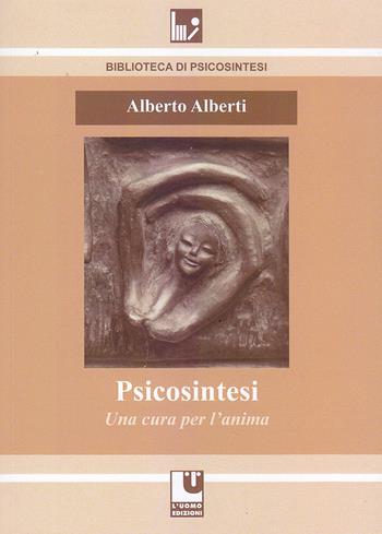 Psicosintesi. Una cura per l'anima - Alberto Alberti - Libro L'Uomo 2024, Biblioteca di psicosintesi | Libraccio.it