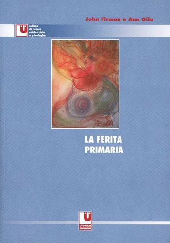 La ferita primaria - John Firman, Ann Gila - Libro L'Uomo 2009 | Libraccio.it