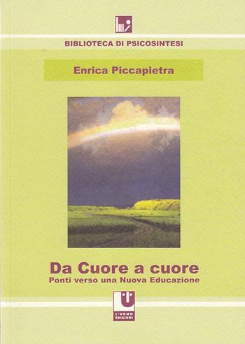 Da cuore a cuore. Ponti verso una nuova educazione - Enrica Piccapietra - Libro L'Uomo 2013, Biblioteca di psicosintesi | Libraccio.it