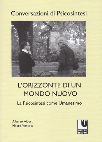 L' orizzonte di un mondo nuovo. La psicosintesi come umanesimo - Alberto Alberti, Mauro Ventola - Libro L'Uomo 2020, Conversazioni di psicosintesi | Libraccio.it