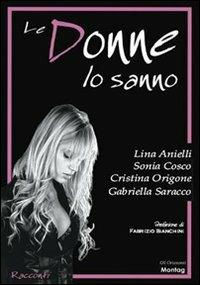 Le donne lo sanno - Cristina Origone, Sonia Cosco, L. Anielli Saracco - Libro Edizioni Montag 2008, Gli orizzonti | Libraccio.it