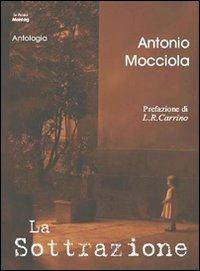 La sottrazione - Antonio Mocciola - Libro Edizioni Montag 2008 | Libraccio.it