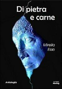 Di pietra e carne - Mirella Esse - Libro Montag 2009, Le Fenici | Libraccio.it