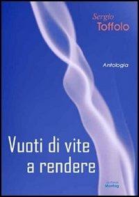 Vuoti di vite a rendere - Sergio Toffolo - Libro Montag 2009, Le Fenici | Libraccio.it