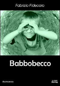 Babbobecco - Fabrizio Fidecaro - Libro Edizioni Montag 2009 | Libraccio.it