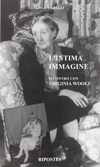 L' intima immagine. Incontro con Virginia Woolf - Anna Carelli - Libro Ripostes 2007, Economici rispostes | Libraccio.it