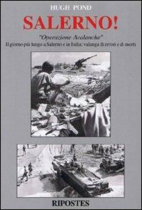 Salerno! «Operazione Avalanche». Il giorno più lungo a Salerno e in Italia: valanga di errori e di morti - Hugh Pond - Libro Ripostes 2005 | Libraccio.it