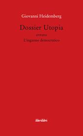 Dossier utopia ovvero l'inganno democratico