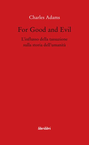 For Good and Evil. L'influsso della tassazione sulla storia dell'umanità - Charles Adams - Libro Liberilibri 2008, Oche del Campidoglio | Libraccio.it