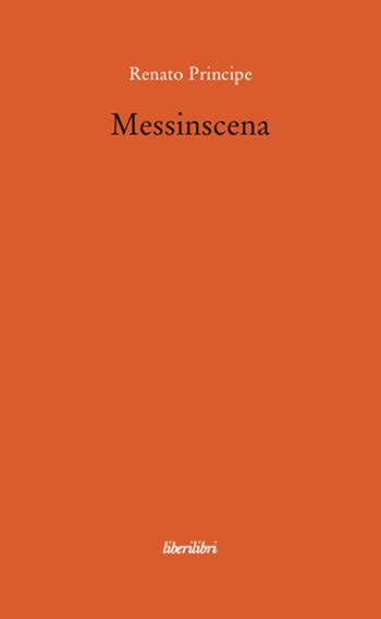 Messinscena - Renato Principe - Libro Liberilibri 2008, Altrove | Libraccio.it