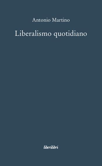 Liberalismo quotidiano - Antonio Martino - Libro Liberilibri 2008, Oche del Campidoglio | Libraccio.it