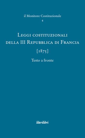 Leggi costituzionali della III Repubblica di Francia (1875)  - Libro Liberilibri 2008, Il monitore costituzionale | Libraccio.it