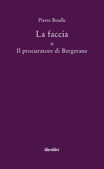 La faccia o il procuratore di Bergerane - Pierre Boulle - Libro Liberilibri 2008, Narrativa | Libraccio.it