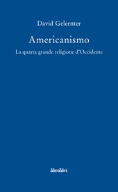 Americanismo. La quarta grande religione d'occidente