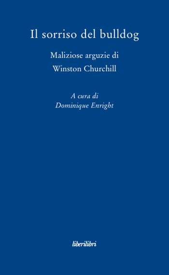 Il sorriso del bulldog. Maliziose arguzie di Winston Churchill  - Libro Liberilibri 2008, Oche del Campidoglio | Libraccio.it