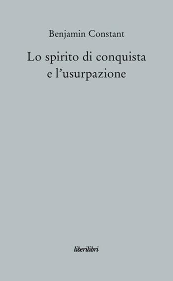 Lo spirito di conquista e l'usurpazione nei loro rapporti con la civiltà europea - Benjamin Constant - Libro Liberilibri 2009, Oche del Campidoglio | Libraccio.it