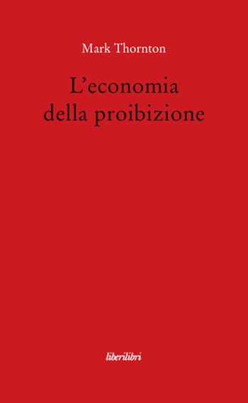 L' economia della proibizione - Mark Thornton - Libro Liberilibri 2009, Oche del Campidoglio | Libraccio.it