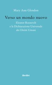 Verso un mondo nuovo. Eleanor Roosvelt e la Dichiarazione universale dei diritti umani