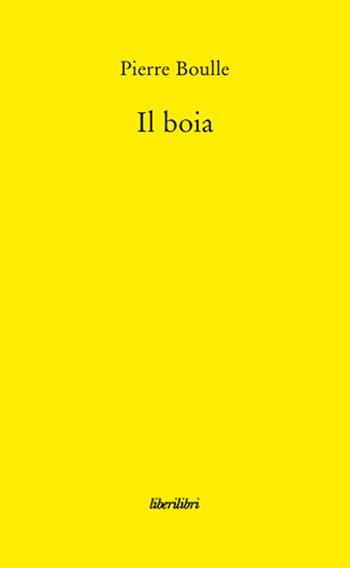 Il boia - Pierre Boulle - Libro Liberilibri 2009, Narrativa | Libraccio.it