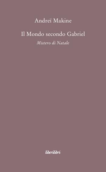 Il mondo secondo Gabriel. Mistero di natale - Andreï Makine - Libro Liberilibri 2009, Il circo | Libraccio.it