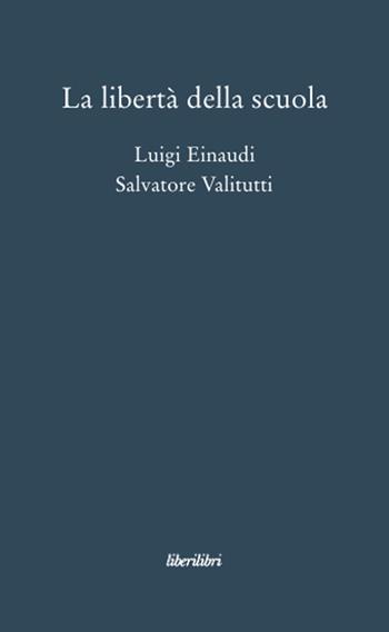 La libertà della scuola - Luigi Einaudi, Salvatore Valitutti - Libro Liberilibri 2010, Oche del Campidoglio | Libraccio.it