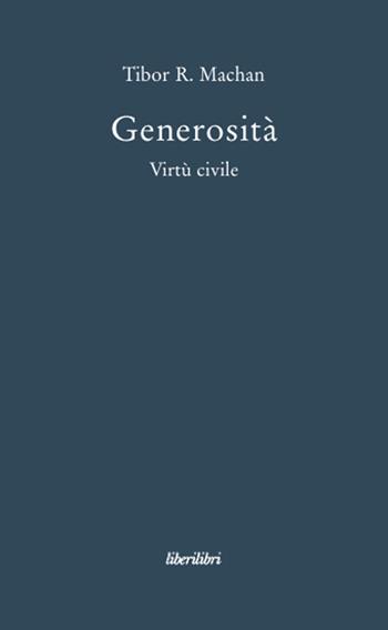 Generosità. Virtù civile - Tibor R. Machan - Libro Liberilibri 2010, Oche del Campidoglio | Libraccio.it