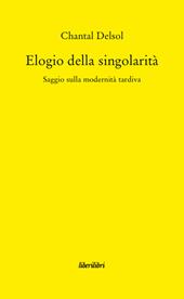 Elogio della singolarità. Saggio sulla modernità tardiva