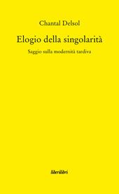 Elogio della singolarità. Saggio sulla modernità tardiva