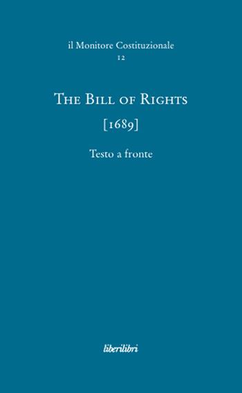 The bill of rights (1689). Ediz. multilingue  - Libro Liberilibri 2010, Il monitore costituzionale | Libraccio.it