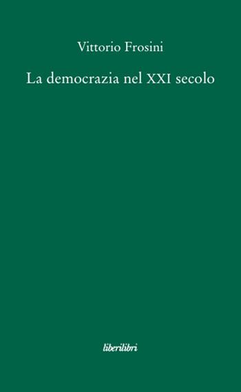 La democrazia nel XXI secolo - Vittorio Frosini - Libro Liberilibri 2010 | Libraccio.it
