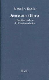 Scetticismo e libertà. Una difesa moderna del liberalismo classico