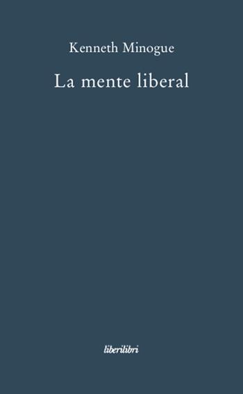 La mente liberal - Kenneth Minogue - Libro Liberilibri 2011, Oche del Campidoglio | Libraccio.it