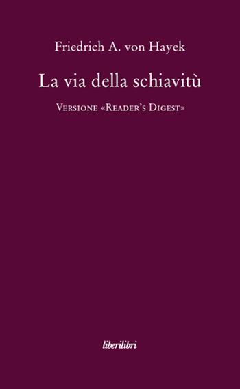 La via della schiavitù. Versione «Reader's Digest» - Friedrich A. von Hayek - Libro Liberilibri 2011, Hic sunt leones | Libraccio.it