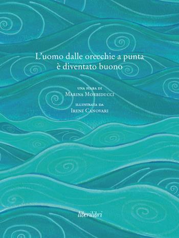 L' uomo dalle orecchie a punta è diventato buono - Marina Morbiducci - Libro Liberilibri 2011, Altrove | Libraccio.it