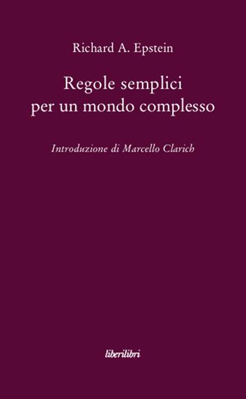 Regole semplici per un mondo complesso - Richard A. Epstein - Libro Liberilibri 2012 | Libraccio.it