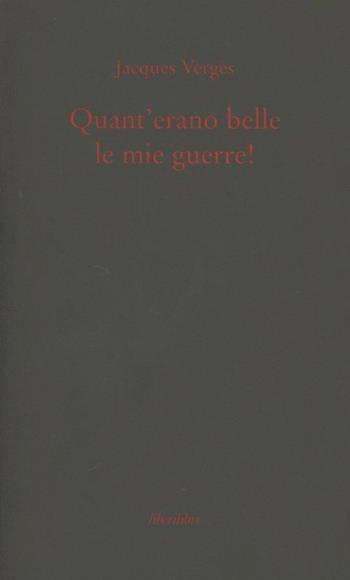 Quant'erano belle le mie guerre! - Jacques Vergès - Libro Liberilibri 2012, Oche del Campidoglio | Libraccio.it