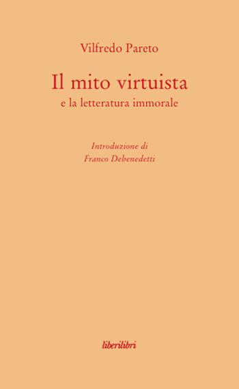Il mito virtuista e la letteratura immorale - Vilfredo Pareto - Libro Liberilibri 2011, Oche del Campidoglio | Libraccio.it
