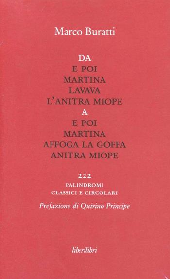 Da E poi Martina lavava l'anitra miope a E poi Martina affoga la goffa anitra miope. 222 palindromi classici e circolari - Marco Buratti - Libro Liberilibri 2012, Altrove | Libraccio.it