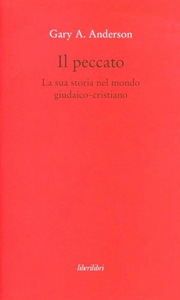 Il peccato. La sua storia nel mondo giudaico-cristiano - Gary A. Anderson - Libro Liberilibri 2012, Oche del Campidoglio | Libraccio.it