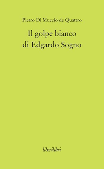 Il golpe bianco di Edgardo Sogno - Pietro Di Muccio - Libro Liberilibri 2013, Oche del Campidoglio | Libraccio.it