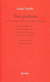 Non giudicate. Conversazioni con i veterani del garantismo