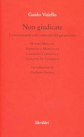 Non giudicate. Conversazioni con i veterani del garantismo