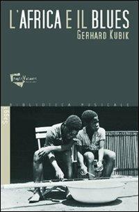 L' Africa e il blues. Con CD Audio - Gerhard Kubik - Libro Fogli Volanti 2013, Biblioteca musicale. Saggi | Libraccio.it