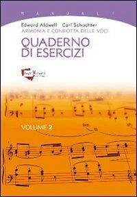Armonia e condotta delle voci. Quaderno di esercizi. Vol. 2 - Edward Aldwell, Carl Schachter - Libro Fogli Volanti 2013, Biblioteca musicale. Manuali | Libraccio.it